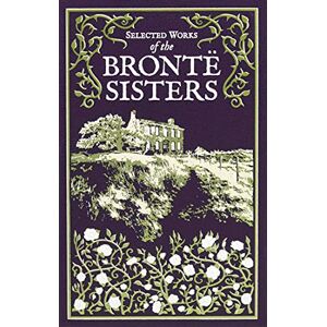 Brontë, Charlotte Selected Works of the Bronte Sisters: Jane Eyre / Wuthering Heights / the Tenant of Wildfell Hall (Leather-bound Classics) Brontë, Charlotte Selected Works of the Bronte Sisters: Jane Eyre / Wuthering Heights / the Tenant of Wildfell Hall (Leather-bound Classics)