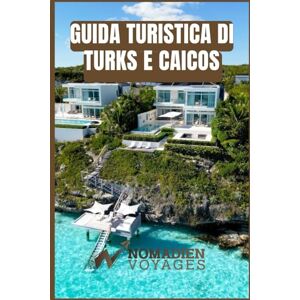 Voyages, Nomadien Guida Turistica Di Turks E Caicos: Una guida pratica, guidata da esperti, alle spiagge, alla cultura, alla cucina e alle avventure sulle isole Voyages, Nomadien Guida Turistica Di Turks E Caicos: Una guida pratica, guidata da esperti, alle spiagge, alla cultura, alla cucina e alle avventure sulle isole