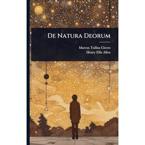 Cicero, Marcus Tullius De Natura Deorum Cicero, Marcus Tullius De Natura Deorum