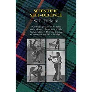 Fairbairn, W E Scientific Self-Defence Fairbairn, W E Scientific Self-Defence