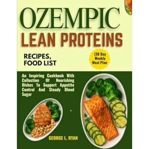 RYAN, GEORGE L. OZEMPIC LEAN PROTEINS RECIPES, FOOD LIST (30 Day Weekly Meal Plan: An Inspiring Cookbook With Collection Of Nourishing Dishes To Support Appetite Control And Steady Blood Sugar RYAN, GEORGE L. OZEMPIC LEAN PROTEINS RECIPES, FOOD LIST (30 Day Weekly Meal Plan: An Inspiring Cookbook With Collection Of Nourishing Dishes To Support Appetite Control And Steady Blood Sugar