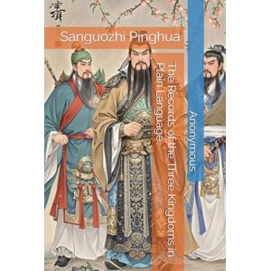 Anonymous The Records of the Three Kingdoms in Plain Language: Sanguozhi Pinghua Anonymous The Records of the Three Kingdoms in Plain Language: Sanguozhi Pinghua