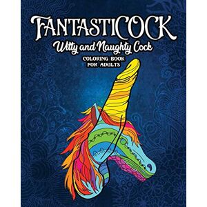 Guys, Snarky FantastiCOCK: Witty And Naughty Dick Coloring Book Filled With Glorious Cocks. Adult Funny Gift For Women And Men: 1 (Bachlerotte Party Gifts) Guys, Snarky FantastiCOCK: Witty And Naughty Dick Coloring Book Filled With Glorious Cocks. Adult Funny Gift For Women And Men: 1 (Bachlerotte Party Gifts)