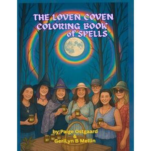 Ostgaard, Paige The Loven Coven Coloring Book of Spells: Color the magic, cast the spells. Awaken the Witch Within Ostgaard, Paige The Loven Coven Coloring Book of Spells: Color the magic, cast the spells. Awaken the Witch Within