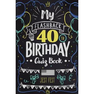 Fest, Jest My Flashback 40th Birthday Quiz Book: Turning 40 Humor for People Born in the '80s USA (Birthday Quiz Books) Fest, Jest My Flashback 40th Birthday Quiz Book: Turning 40 Humor for People Born in the '80s USA (Birthday Quiz Books)