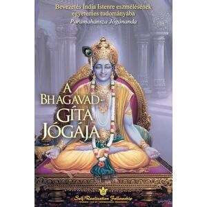 Yogananda, Paramahansa A Bhagavad-gíta jógája (The Yoga of the Bhagavad Gita Hungarian) Yogananda, Paramahansa A Bhagavad-gíta jógája (The Yoga of the Bhagavad Gita Hungarian)