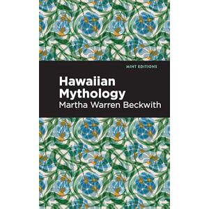 Beckwith, Martha Warren Hawaiian Mythology (Mint Editions (Voices from API)) Beckwith, Martha Warren Hawaiian Mythology (Mint Editions (Voices from API))