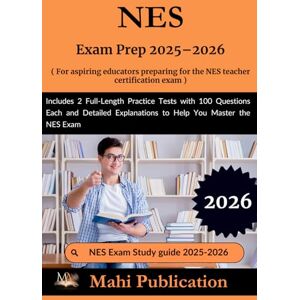 Publication, Mahi NES Exam Prep 2025–2026 . For aspiring educators preparing the teacher certification: 2 Full-Length Practice Tests with 100 Questions Each and Detailed Explanations to Help You Master the NES Exam Publication, Mahi NES Exam Prep 2025–2026 . For aspiring educators preparing the teacher certification: 2 Full-Length Practice Tests with 100 Questions Each and Detailed Explanations to Help You Master the NES Exam