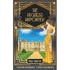 Mason, Kelly The Reckless Reporter: A 1920s Cozy Mystery (Lady Ellen Investigates) Mason, Kelly The Reckless Reporter: A 1920s Cozy Mystery (Lady Ellen Investigates)