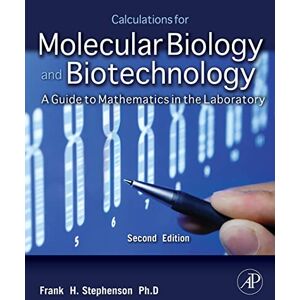 Stephenson, Frank H. Calculations for Molecular Biology and Biotechnology: A Guide to Mathematics in the Laboratory 2e Stephenson, Frank H. Calculations for Molecular Biology and Biotechnology: A Guide to Mathematics in the Laboratory 2e