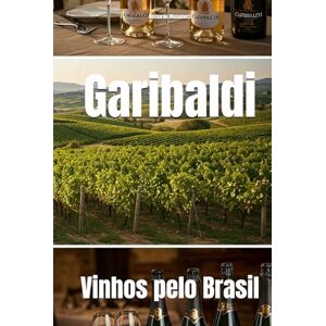 Musumeci, Bernardo Garibaldi: Vinhos pelo Brasil (Wines of the World: Brazil) Musumeci, Bernardo Garibaldi: Vinhos pelo Brasil (Wines of the World: Brazil)