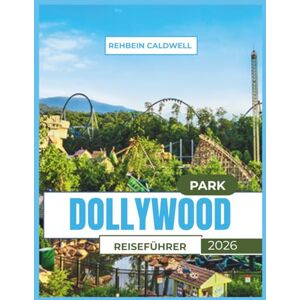 CALDWELL, REHBEIN DOLLYWOOD PARK REISEFÜHRER 2026: Alles, was Sie für ein reibungsloses und unterhaltsames Dollywood-Abenteuer wissen müssen CALDWELL, REHBEIN DOLLYWOOD PARK REISEFÜHRER 2026: Alles, was Sie für ein reibungsloses und unterhaltsames Dollywood-Abenteuer wissen müssen