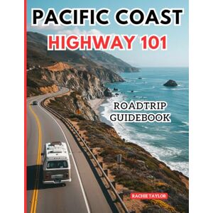 Taylor Pacific Coast Highway 101: Your Essential Travel Companion for the Ultimate PCH Adventure, With Pictures, Maps, Itineraries, And Up-to-date Information. Taylor Pacific Coast Highway 101: Your Essential Travel Companion for the Ultimate PCH Adventure, With Pictures, Maps, Itineraries, And Up-to-date Information.