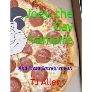 Allen, TJ Joey, the Gay Vampire: And Pizza Entrepreneur! Allen, TJ Joey, the Gay Vampire: And Pizza Entrepreneur!