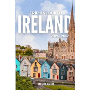 G Hartley, Dawson TRIP UNLOCKED Ireland 2025/2026: The Only Guide You’ll Need for an unforgettable Trip: Local Recommendation, Hidden Gems, Insider Tips and Must-See Attractions G Hartley, Dawson TRIP UNLOCKED Ireland 2025/2026: The Only Guide You’ll Need for an unforgettable Trip: Local Recommendation, Hidden Gems, Insider Tips and Must-See Attractions