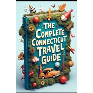 Abdo, Saad The Complete Connecticut Travel Guide: Connecticut Wanderings: A Journey Through Time. Scenic Drives & Hidden Treasures. Adventures in New England. Connecticut Escapes: From Coast to Countryside. Abdo, Saad The Complete Connecticut Travel Guide: Connecticut Wanderings: A Journey Through Time. Scenic Drives & Hidden Treasures. Adventures in New England. Connecticut Escapes: From Coast to Countryside.