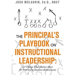 McLaurin Ed D Nbct, Josh The Principal's Playbook on Instructional Leadership: 23 Things That Matter Most for Improving Student Achievement McLaurin Ed D Nbct, Josh The Principal's Playbook on Instructional Leadership: 23 Things That Matter Most for Improving Student Achievement
