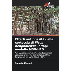 Kumari, Sangita Effetti antiobesità della corteccia di Ficus benghalensis in topi modello MSG-HFD: "Un approccio naturale all'obesità: Esplorando il potenziale ... Ficus benghalensis nei topi indotti da MSG". Kumari, Sangita Effetti antiobesità della corteccia di Ficus benghalensis in topi modello MSG-HFD: "Un approccio naturale all'obesità: Esplorando il potenziale ... Ficus benghalensis nei topi indotti da MSG".