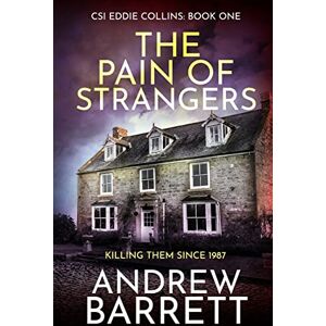 Barrett, Andrew The Pain of Strangers: Killing Them Since 1987 (CSI Eddie Collins) Barrett, Andrew The Pain of Strangers: Killing Them Since 1987 (CSI Eddie Collins)