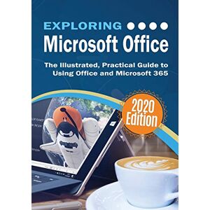 Wilson Exploring Microsoft Office: The Illustrated, Practical Guide to Using Office and Microsoft 365: 4 (Exploring Tech) Wilson Exploring Microsoft Office: The Illustrated, Practical Guide to Using Office and Microsoft 365: 4 (Exploring Tech)