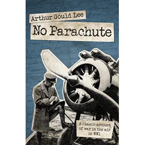 Lee No Parachute: A Classic Account of War in the Air in WWI Lee No Parachute: A Classic Account of War in the Air in WWI