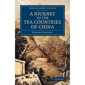 Fortune, Robert A Journey to the Tea Countries of China: Including Sung-Lo and the Bohea Hills; with a Short Notice of the East India Company's Tea Plantations in the ... Collection Travel and Exploration in Asia) Fortune, Robert A Journey to the Tea Countries of China: Including Sung-Lo and the Bohea Hills; with a Short Notice of the East India Company's Tea Plantations in the ... Collection Travel and Exploration in Asia)