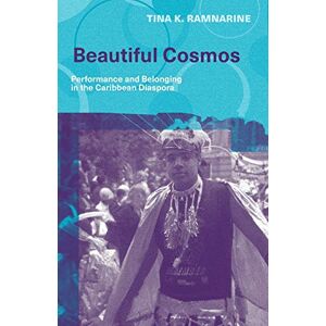 Ramnarine, Tina K. Beautiful Cosmos: Performance and Belonging in the Caribbean Diaspora Ramnarine, Tina K. Beautiful Cosmos: Performance and Belonging in the Caribbean Diaspora