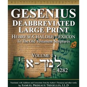 Gesenius, Heinrich Friedrich Wilhelm Gesenius, Deabbreviated, Large Print, Hebrew-Chaldee Lexicon: To the Old Testament Scriptures Volume 1 Gesenius, Heinrich Friedrich Wilhelm Gesenius, Deabbreviated, Large Print, Hebrew-Chaldee Lexicon: To the Old Testament Scriptures Volume 1