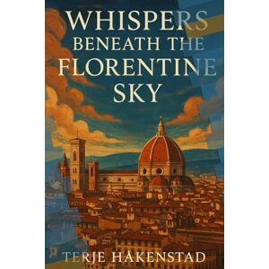 Håkenstad, Terje Whispers Beneath the Florentine Sky Håkenstad, Terje Whispers Beneath the Florentine Sky