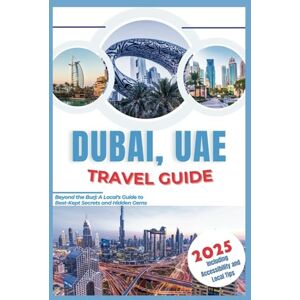 Glanz, Erika J. Dubai, UAE Travel Guide 2025: Beyond the Burj -A Local's Guide to Best-Kept Secrets and Hidden Gems Glanz, Erika J. Dubai, UAE Travel Guide 2025: Beyond the Burj -A Local's Guide to Best-Kept Secrets and Hidden Gems