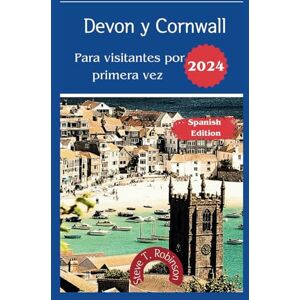 Robinson Guía de viaje de Devon y Cornwall para quienes visitan por primera vez: Explorando la obra maestra de la naturaleza del suroeste de Inglaterra Robinson Guía de viaje de Devon y Cornwall para quienes visitan por primera vez: Explorando la obra maestra de la naturaleza del suroeste de Inglaterra