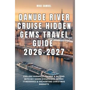 Samuel, Mike Danube River Cruise Hidden Gems Travel Guide 2026–2027: Explore Budapest, Vienna & Beyond with DIY Shore Excursions, Scenic Itineraries & Enchanting ... (European Travel books & Christmas Guides) Samuel, Mike Danube River Cruise Hidden Gems Travel Guide 2026–2027: Explore Budapest, Vienna & Beyond with DIY Shore Excursions, Scenic Itineraries & Enchanting ... (European Travel books & Christmas Guides)