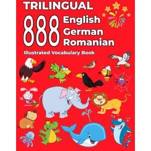 Thompson, Emma Trilingual 888 English German Romanian Illustrated Vocabulary Book: Colorful Edition Thompson, Emma Trilingual 888 English German Romanian Illustrated Vocabulary Book: Colorful Edition
