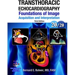 Bulwer M.D., Dr. Bernard Emerson Transthoracic Echocardiography: Foundations of Image Acquisition and Interpretation; 3rd Edition (Echocardiography Illustrated) Bulwer M.D., Dr. Bernard Emerson Transthoracic Echocardiography: Foundations of Image Acquisition and Interpretation; 3rd Edition (Echocardiography Illustrated)