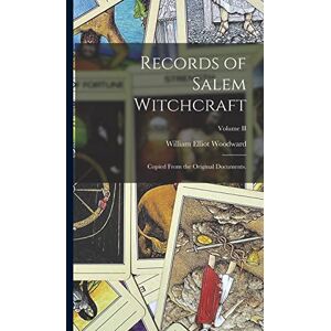 Woodward, William Elliot Records of Salem Witchcraft: Copied From the Original Documents.; Volume II Woodward, William Elliot Records of Salem Witchcraft: Copied From the Original Documents.; Volume II