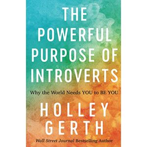 Gerth Powerful Purpose of Introverts: Why the World Needs You to Be You Gerth Powerful Purpose of Introverts: Why the World Needs You to Be You