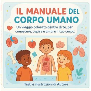 Marina Il manuale del corpo umano: Un viaggio colorato dentro di te, per conoscere, capire e amare il tuo corpo Marina Il manuale del corpo umano: Un viaggio colorato dentro di te, per conoscere, capire e amare il tuo corpo