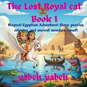 yabeh, yabeh m The Lost Royal Cat book 1: Story • Puzzle: Find the Same Picture — Hieroglyphs • Coloring • Educational & Mythological Fun” yabeh, yabeh m The Lost Royal Cat book 1: Story • Puzzle: Find the Same Picture — Hieroglyphs • Coloring • Educational & Mythological Fun”
