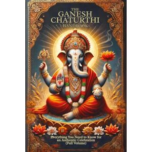 Vijay Kumar Takkar The Ganesh Chaturthi Handbook: Everything You Need to Know for an Authentic Celebration (Full Volume) Vijay Kumar Takkar The Ganesh Chaturthi Handbook: Everything You Need to Know for an Authentic Celebration (Full Volume)