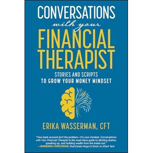 Wasserman, Erika Conversations with Your Financial Therapist: Stories and Scripts to Grow Your Money Mindset Wasserman, Erika Conversations with Your Financial Therapist: Stories and Scripts to Grow Your Money Mindset