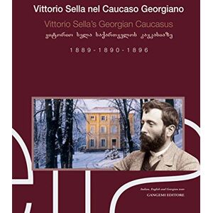 AA VV Vittorio Sella nel Caucaso georgiano 1889-1890-1896. Ediz. italiana, inglese e georgiana AA VV Vittorio Sella nel Caucaso georgiano 1889-1890-1896. Ediz. italiana, inglese e georgiana