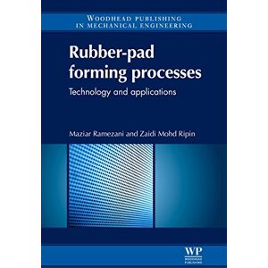 Woodhead Publishing Rubber-Pad Forming Processes: Technology and Applications ( in Mechanical Engineering) Woodhead Publishing Rubber-Pad Forming Processes: Technology and Applications ( in Mechanical Engineering)