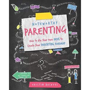 Buchtel, Kristin Noteworthy Parenting: How to Use Your Own IDEAS to Create Your Parenting Roadmap: 1 Buchtel, Kristin Noteworthy Parenting: How to Use Your Own IDEAS to Create Your Parenting Roadmap: 1