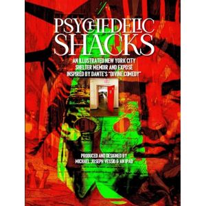Vessio, Michael Joseph PSYCHEDELIC SHACKS: An Illustrated New York City Shelter Memoir and Exposé Inspired by Dante’s Alighieri’s Divine Comedy Vessio, Michael Joseph PSYCHEDELIC SHACKS: An Illustrated New York City Shelter Memoir and Exposé Inspired by Dante’s Alighieri’s Divine Comedy