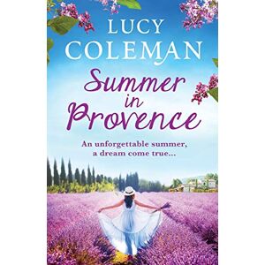 Coleman, Lucy Summer in Provence: The perfect escapist feel-good romance from bestseller Lucy Coleman Coleman, Lucy Summer in Provence: The perfect escapist feel-good romance from bestseller Lucy Coleman