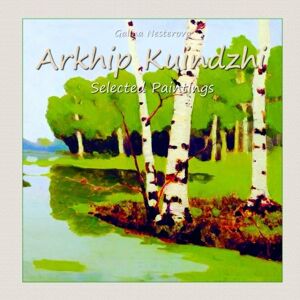 Nesterova, Galina Arkhip Kuindzhi: Selected Paintings: Volume 20 Nesterova, Galina Arkhip Kuindzhi: Selected Paintings: Volume 20