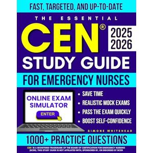 Whitehead, Simone The Essential CEN® Study Guide for Emergency Nurses: Fast, Focused & Up-to-Date 1000+ Practice Questions, Realistic Mock Exams & Clear Rationales to Build Confidence, Save Time & Pass Fast Whitehead, Simone The Essential CEN® Study Guide for Emergency Nurses: Fast, Focused & Up-to-Date 1000+ Practice Questions, Realistic Mock Exams & Clear Rationales to Build Confidence, Save Time & Pass Fast