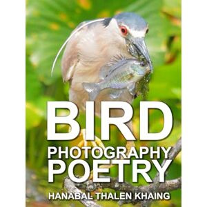 Khaing, Hanabal Thalen Bird Photography Poetry: Color and black and white bird photography with photo inspired Shakespearean sonnets and poems. Khaing, Hanabal Thalen Bird Photography Poetry: Color and black and white bird photography with photo inspired Shakespearean sonnets and poems.