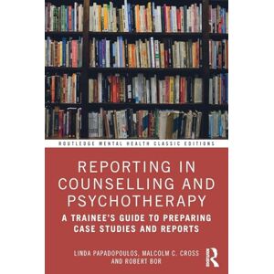 Papadopoulos, Linda Reporting in Counselling and Psychotherapy: A Trainee's Guide to Preparing Case Studies and Reports (Routledge Mental Health Classic Editions) Papadopoulos, Linda Reporting in Counselling and Psychotherapy: A Trainee's Guide to Preparing Case Studies and Reports (Routledge Mental Health Classic Editions)