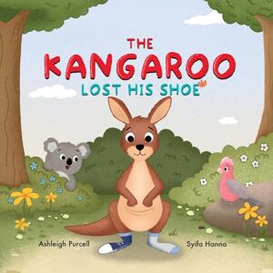 Purcell, Ashleigh The Kangaroo Lost His Shoe Purcell, Ashleigh The Kangaroo Lost His Shoe